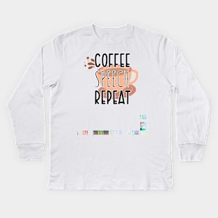 Funny Coffee Speech Repeat - Coffee Speech Therapy - Coffee SLP Sign Kids Long Sleeve T-Shirt